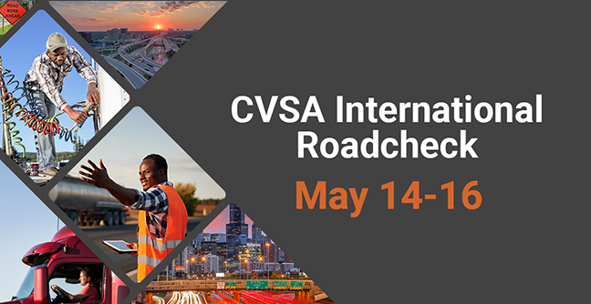 CVSA’s International Roadcheck Is Scheduled for May 14-16